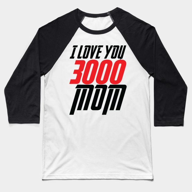 I LOVE YOU 3000 MOM Baseball T-Shirt by MRSY